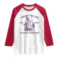 I Heard You Like Bad Girls Raglan Shirt Funny Sarcastic Skeleton Lover - Wonder Print Shop