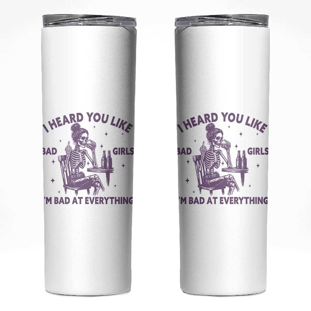 I Heard You Like Bad Girls Skinny Tumbler Funny Sarcastic Skeleton Lover