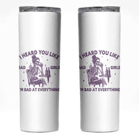 I Heard You Like Bad Girls Skinny Tumbler Funny Sarcastic Skeleton Lover