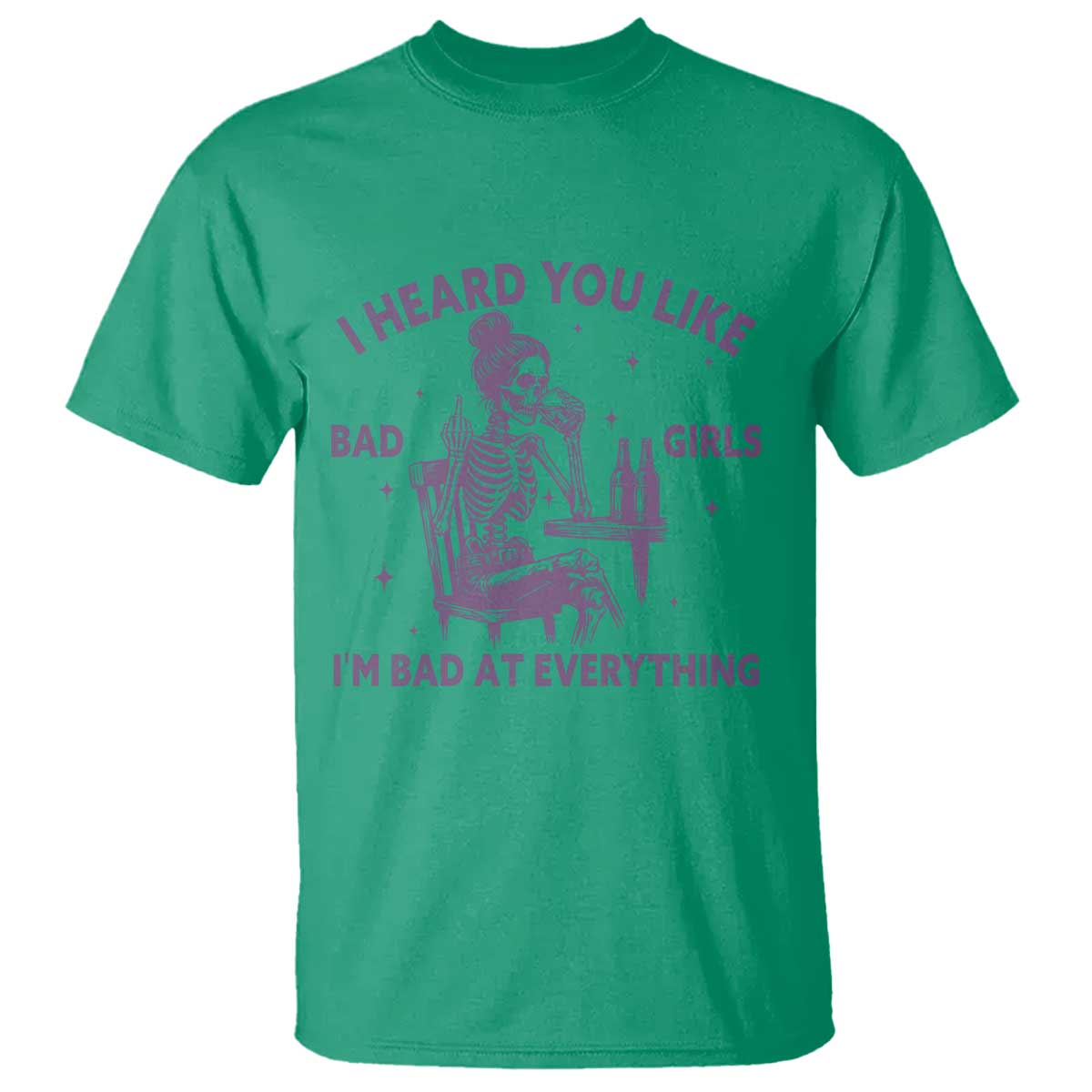 I Heard You Like Bad Girls T Shirt Funny Sarcastic Skeleton Lover - Wonder Print Shop