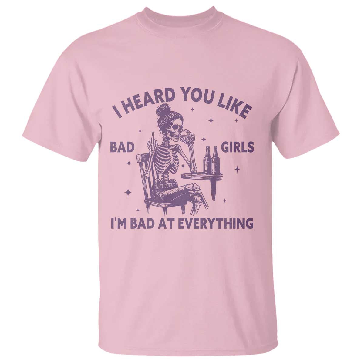 I Heard You Like Bad Girls T Shirt Funny Sarcastic Skeleton Lover - Wonder Print Shop