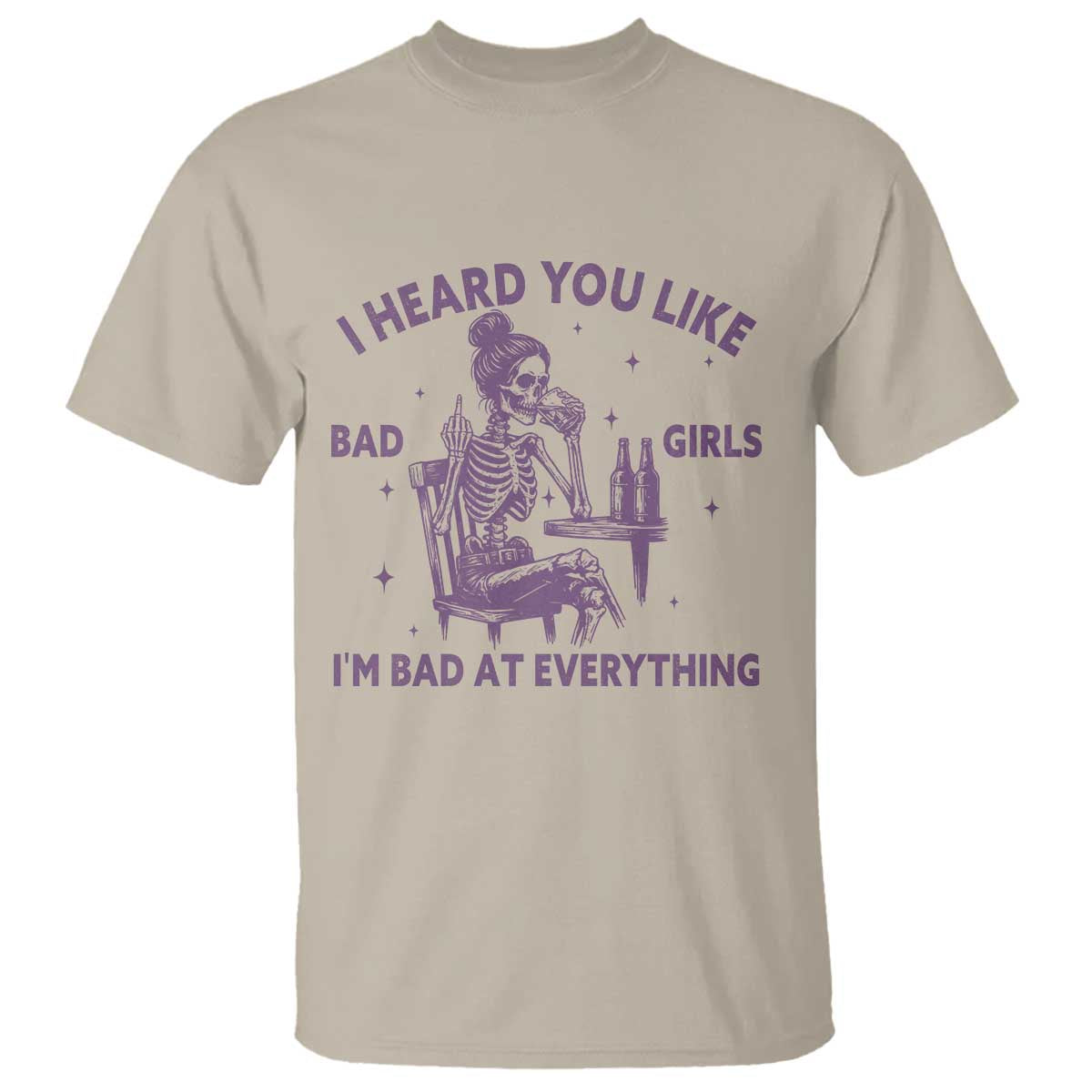 I Heard You Like Bad Girls T Shirt Funny Sarcastic Skeleton Lover - Wonder Print Shop