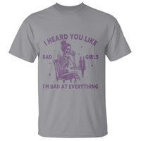I Heard You Like Bad Girls T Shirt Funny Sarcastic Skeleton Lover - Wonder Print Shop