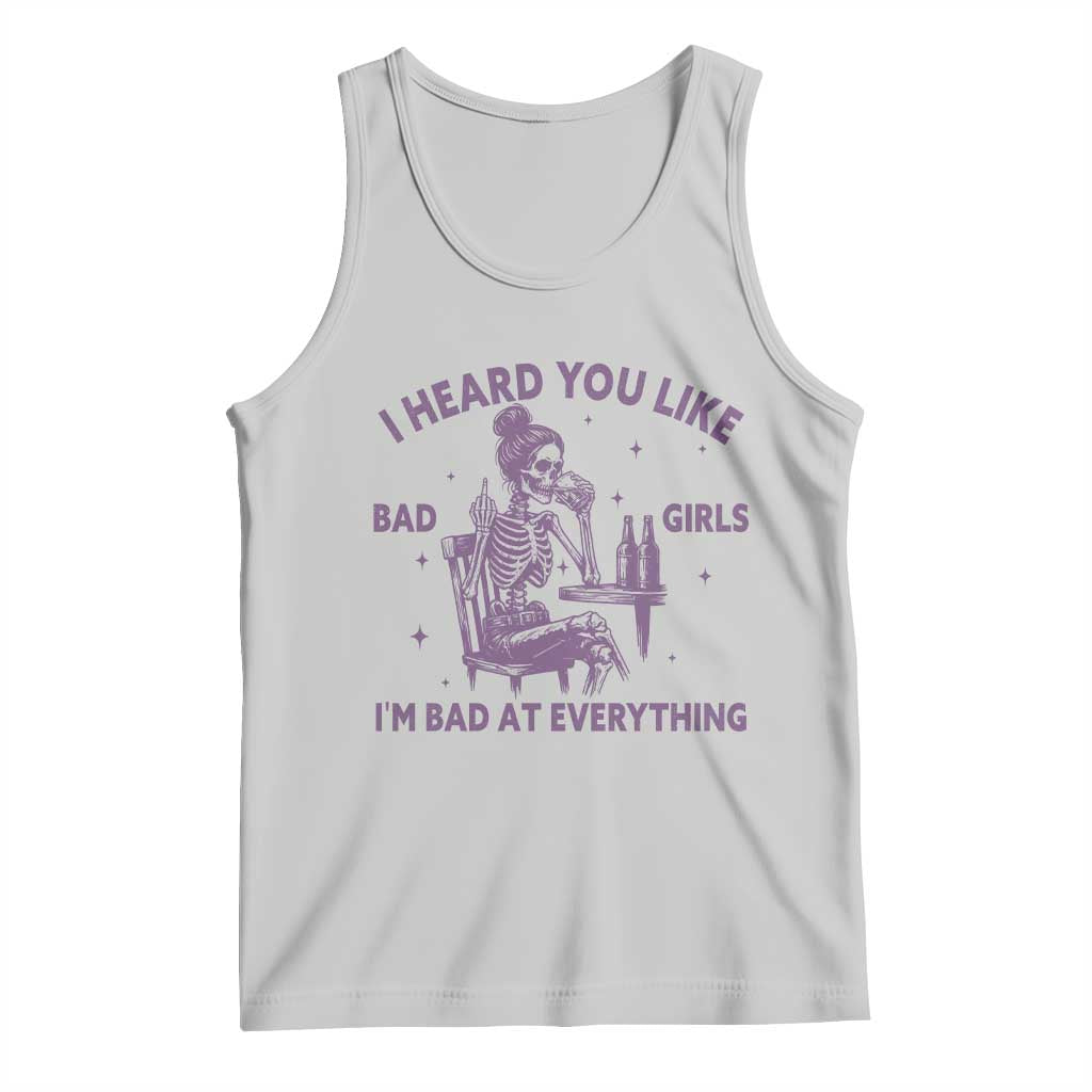 I Heard You Like Bad Girls Tank Top Funny Sarcastic Skeleton Lover - Wonder Print Shop