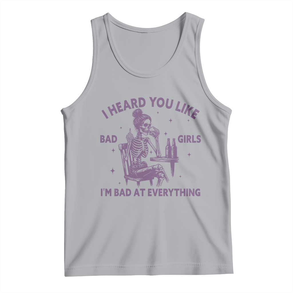 I Heard You Like Bad Girls Tank Top Funny Sarcastic Skeleton Lover - Wonder Print Shop
