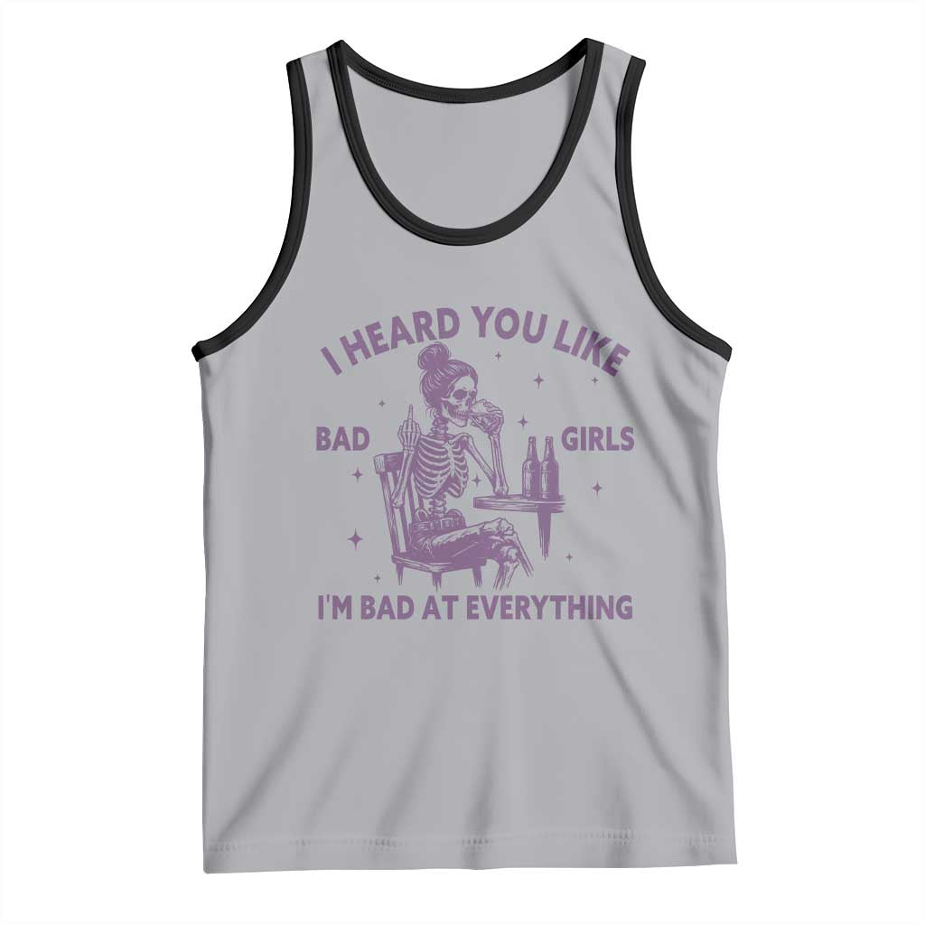 I Heard You Like Bad Girls Tank Top Funny Sarcastic Skeleton Lover - Wonder Print Shop