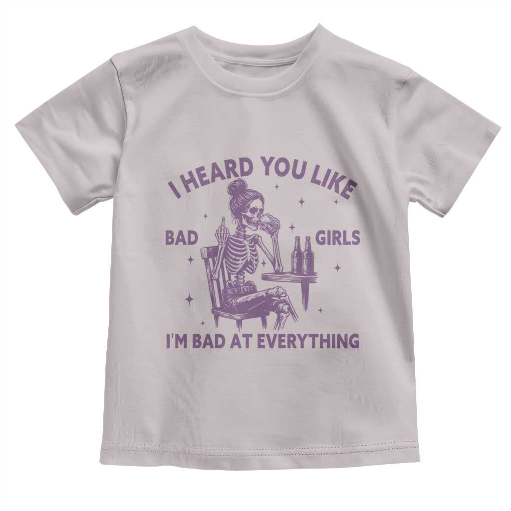 I Heard You Like Bad Girls Toddler T Shirt Funny Sarcastic Skeleton Lover - Wonder Print Shop