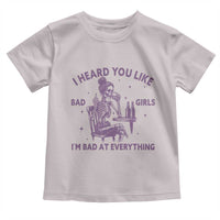 I Heard You Like Bad Girls Toddler T Shirt Funny Sarcastic Skeleton Lover - Wonder Print Shop