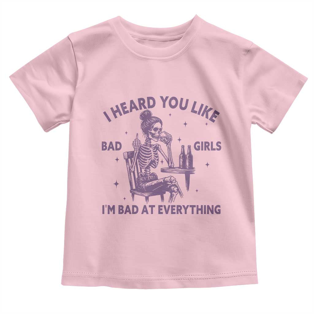 I Heard You Like Bad Girls Toddler T Shirt Funny Sarcastic Skeleton Lover - Wonder Print Shop