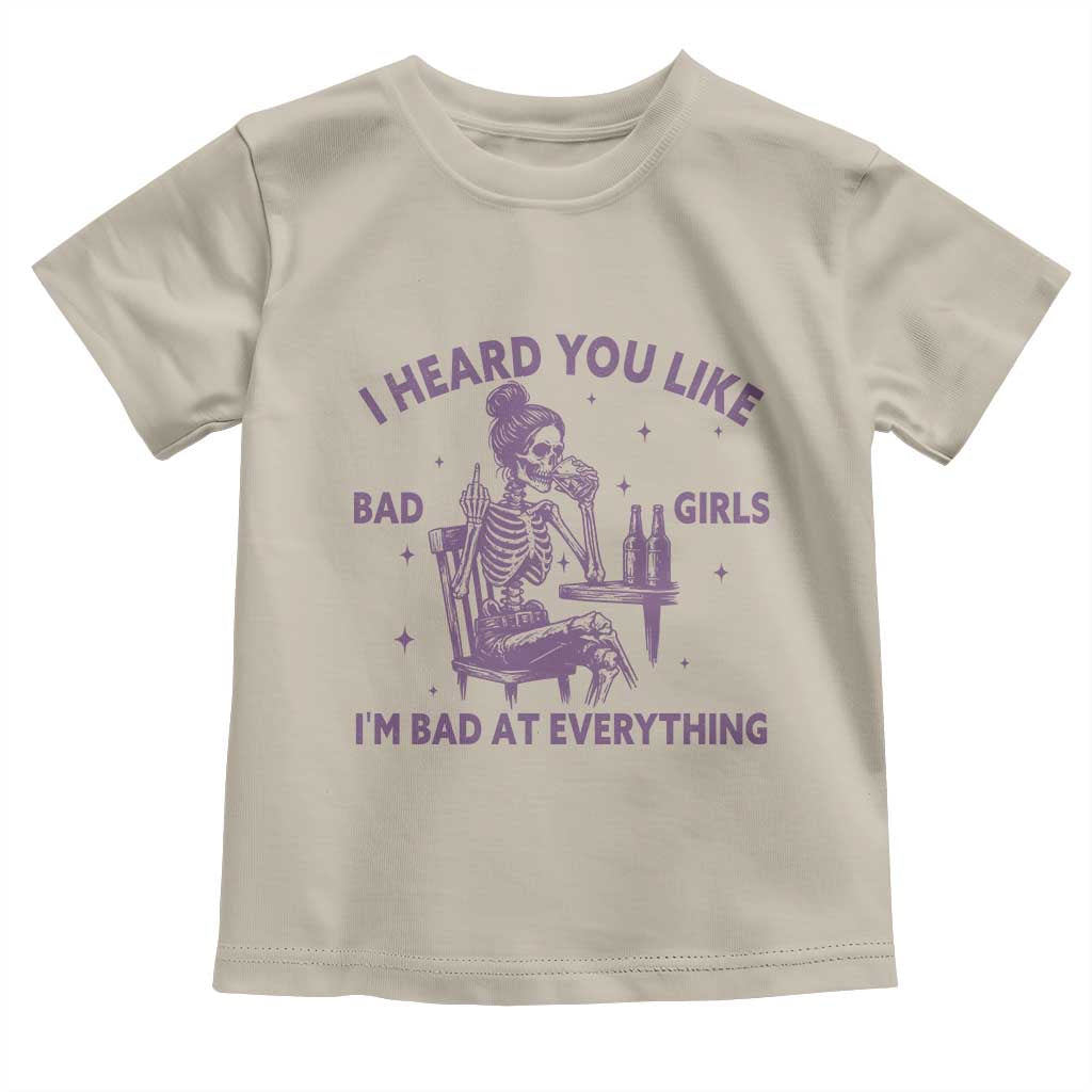 I Heard You Like Bad Girls Toddler T Shirt Funny Sarcastic Skeleton Lover - Wonder Print Shop