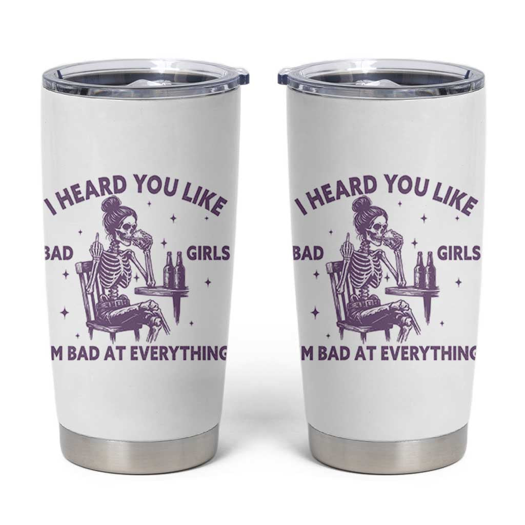 I Heard You Like Bad Girls Tumbler Cup Funny Sarcastic Skeleton Lover