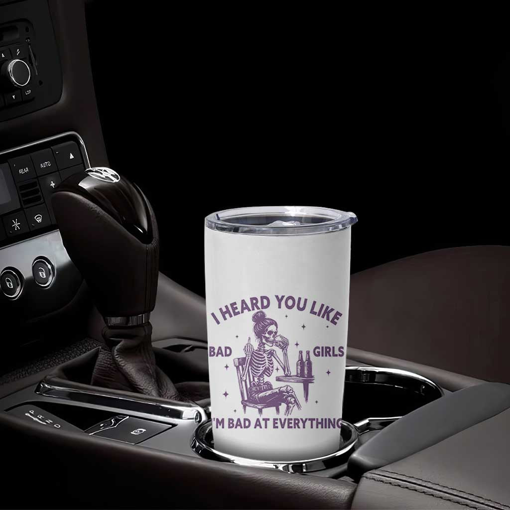I Heard You Like Bad Girls Tumbler Cup Funny Sarcastic Skeleton Lover