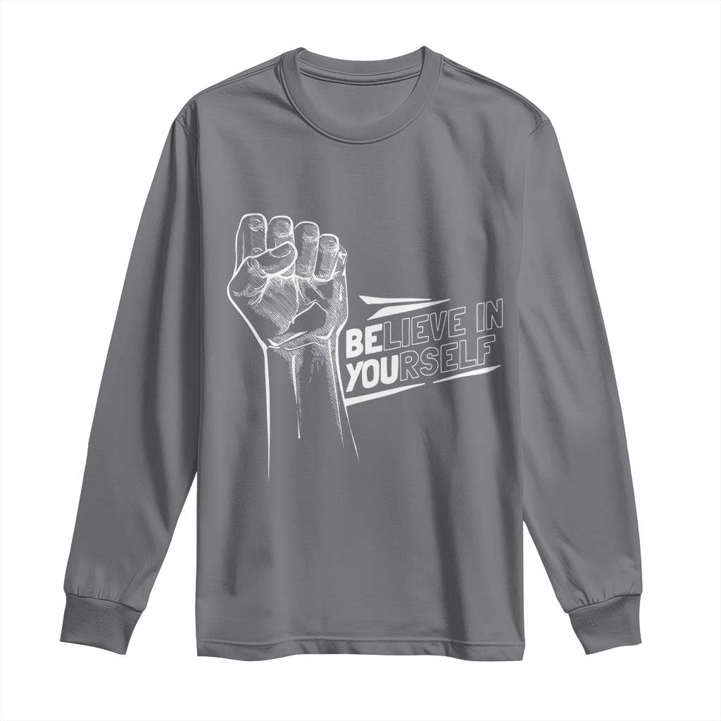 Believe In Yourself Long Sleeve Shirt Strong Fist Motivational Quote - Wonder Print Shop