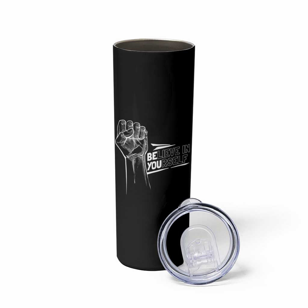 Believe In Yourself Skinny Tumbler Strong Fist Motivational Quote