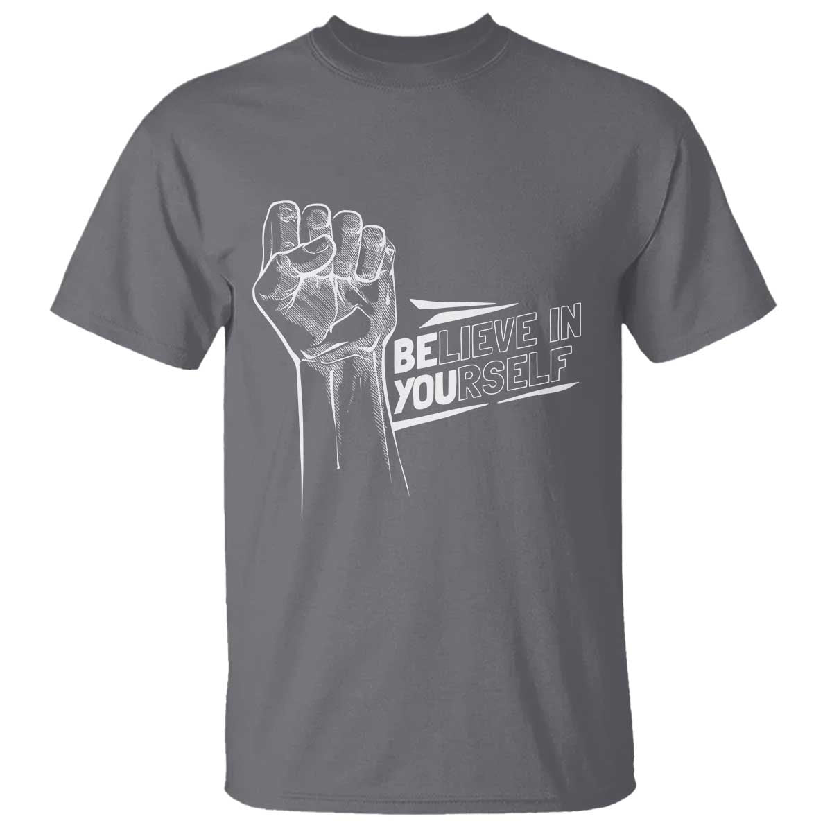 Believe In Yourself T Shirt Strong Fist Motivational Quote - Wonder Print Shop