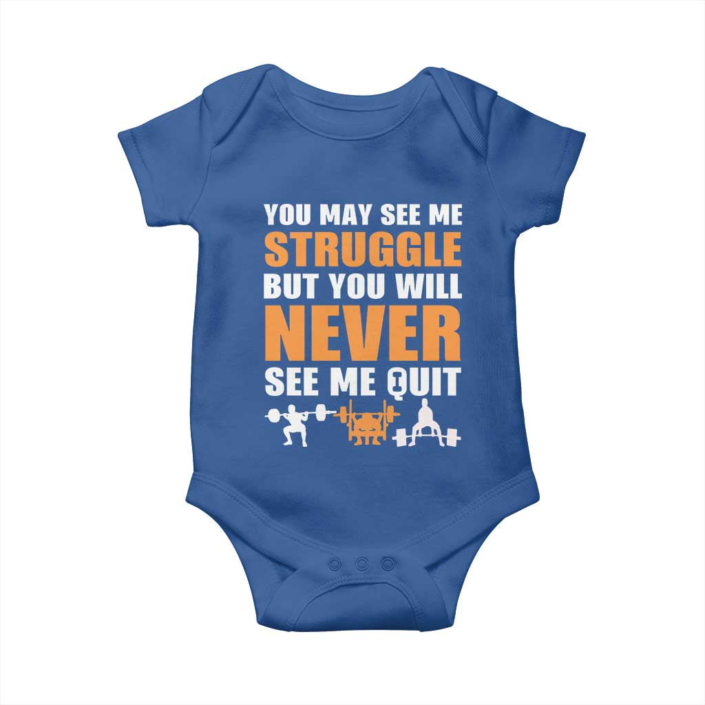 Gym Motivation Quote Baby Onesie You May See Me Struggle Never See Me Quit - Wonder Print Shop