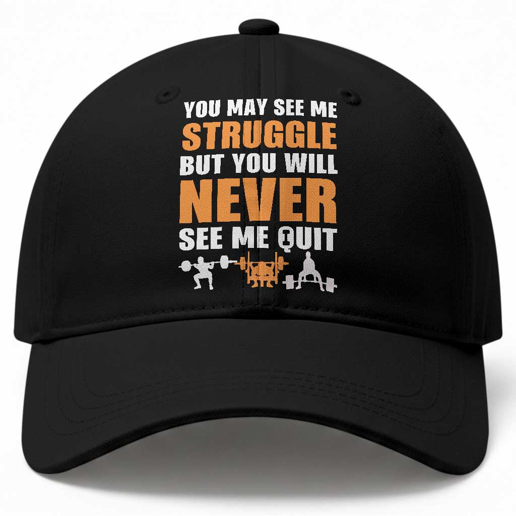 Gym Motivation Quote Baseball Cap You May See Me Struggle Never See Me Quit