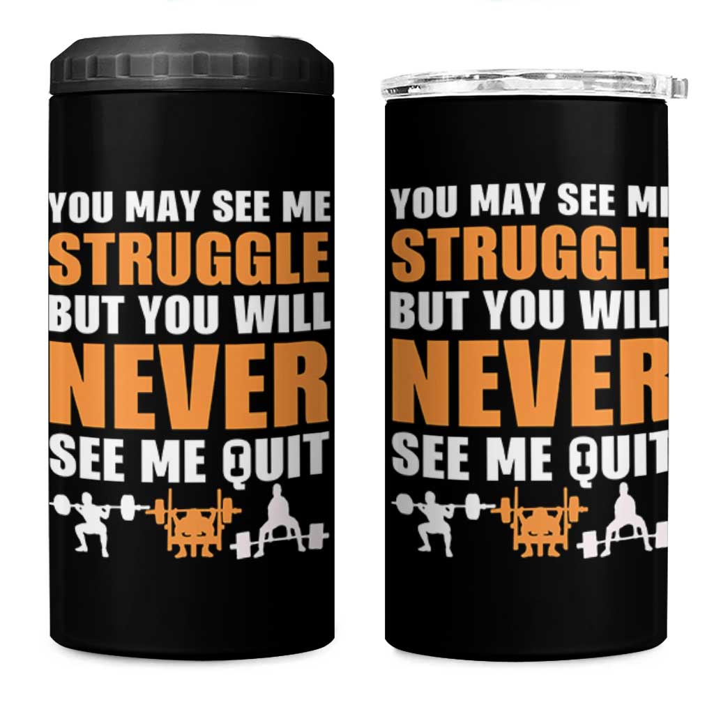 Gym Motivation Quote 4 in 1 Can Cooler Tumbler You May See Me Struggle Never See Me Quit