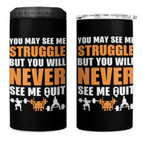 Gym Motivation Quote 4 in 1 Can Cooler Tumbler You May See Me Struggle Never See Me Quit