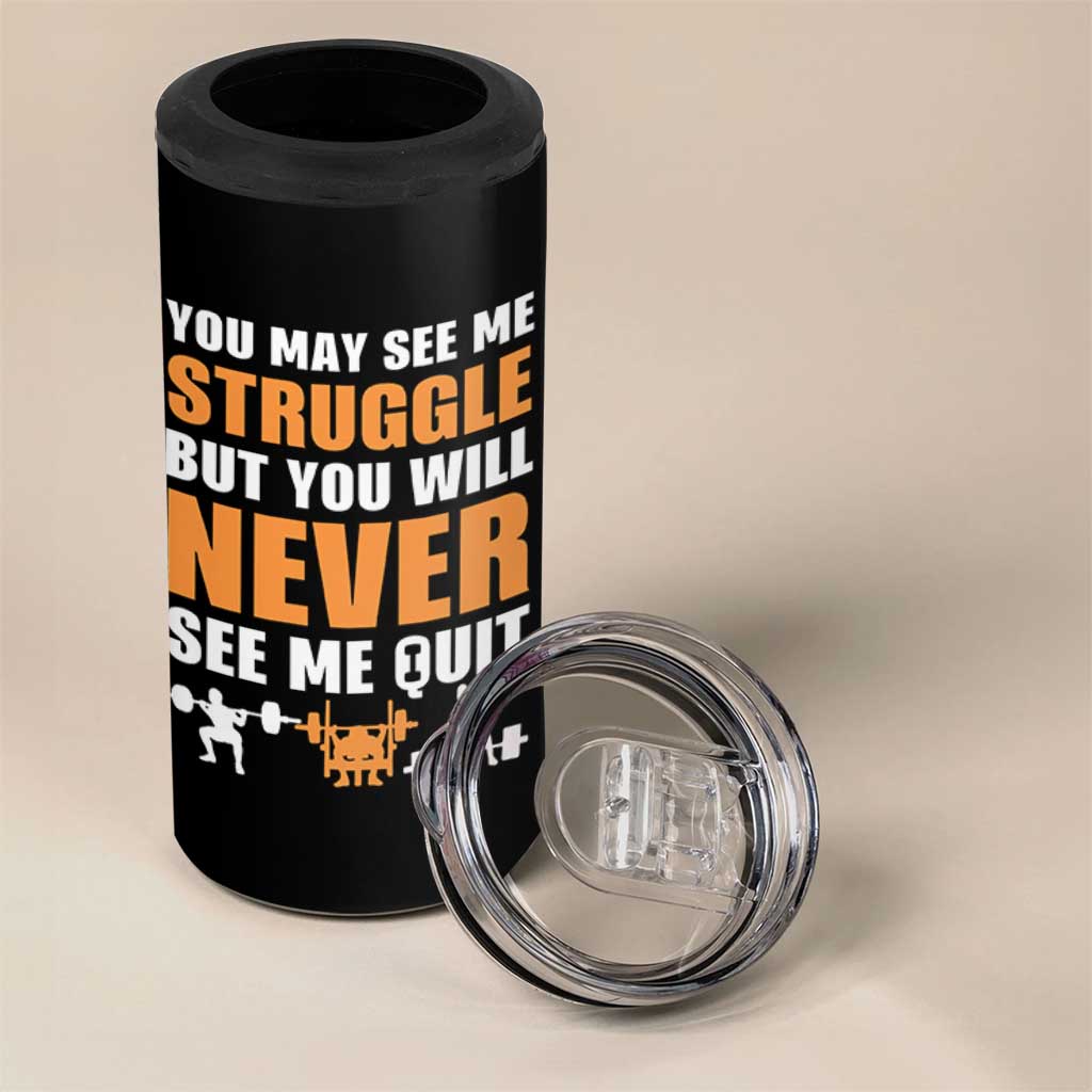 Gym Motivation Quote 4 in 1 Can Cooler Tumbler You May See Me Struggle Never See Me Quit