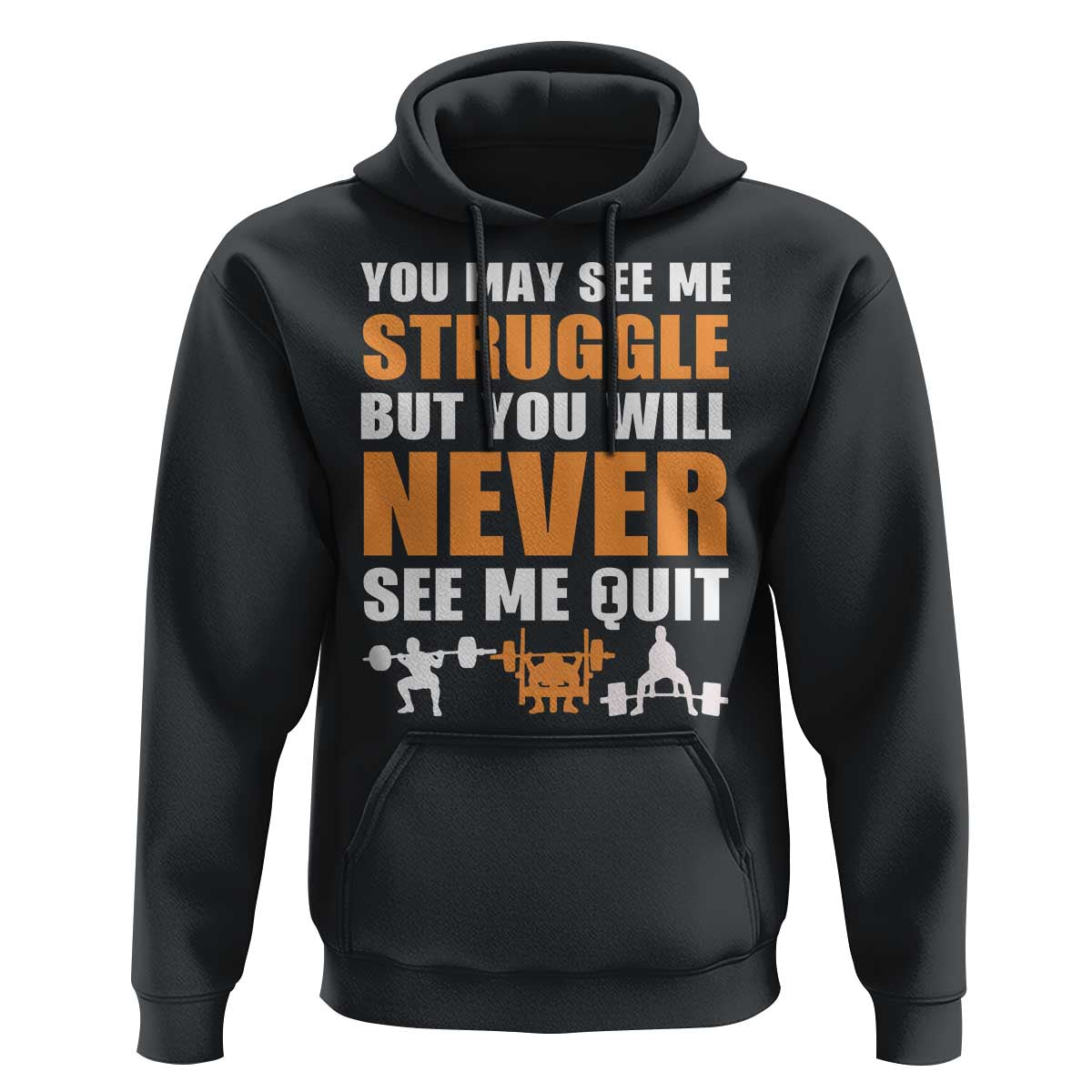 Gym Motivation Quote Hoodie You May See Me Struggle Never See Me Quit - Wonder Print Shop