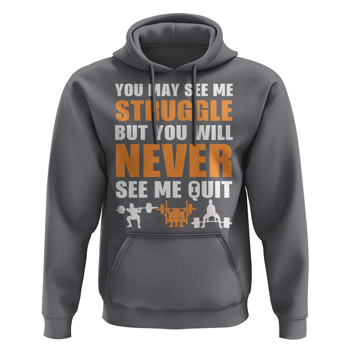 Gym Motivation Quote Hoodie You May See Me Struggle Never See Me Quit - Wonder Print Shop