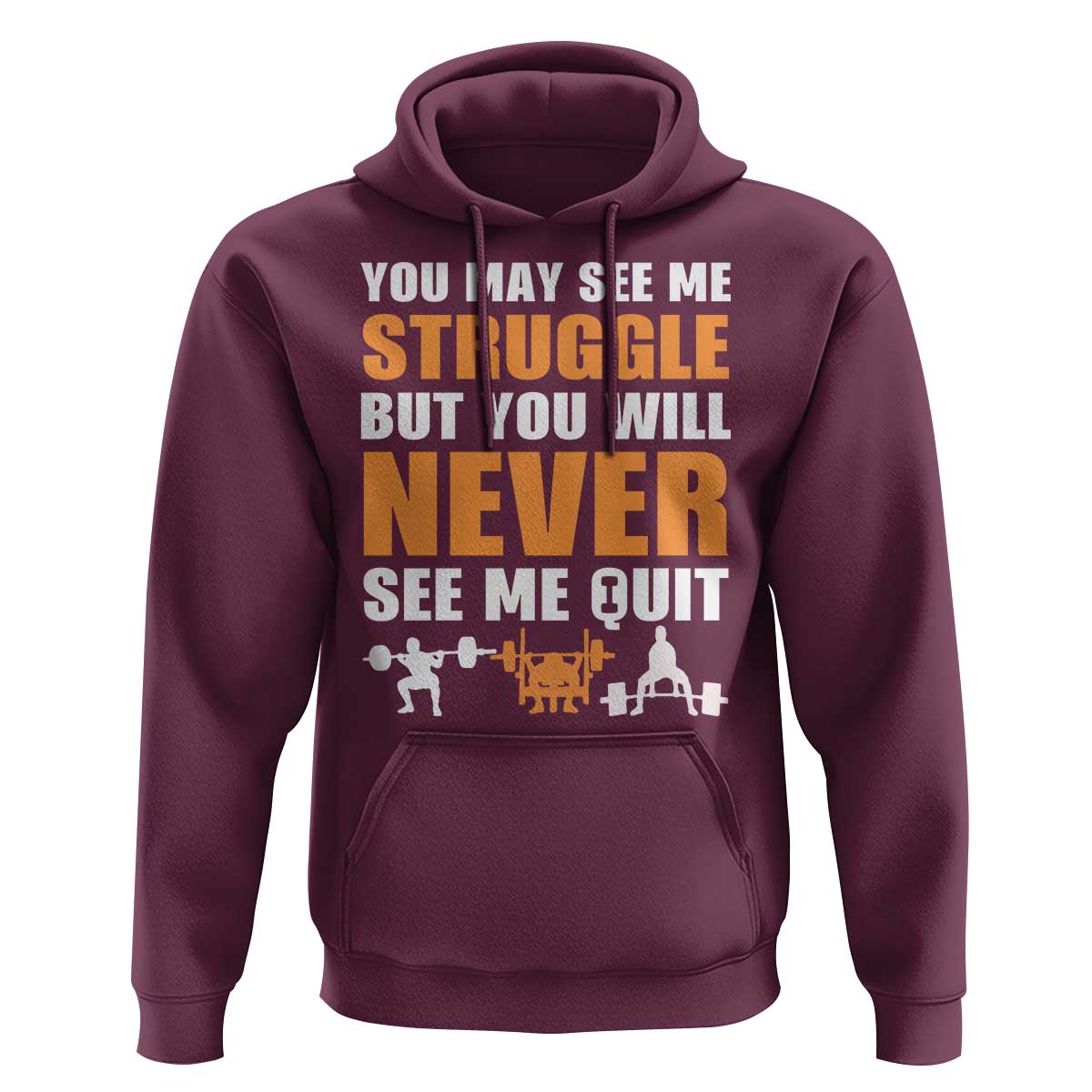 Gym Motivation Quote Hoodie You May See Me Struggle Never See Me Quit - Wonder Print Shop
