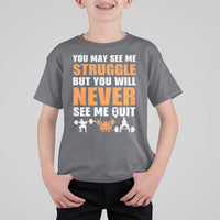 Gym Motivation Quote T Shirt For Kid You May See Me Struggle Never See Me Quit - Wonder Print Shop