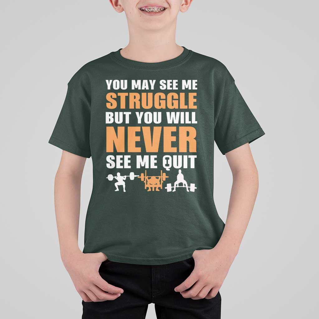 Gym Motivation Quote T Shirt For Kid You May See Me Struggle Never See Me Quit - Wonder Print Shop