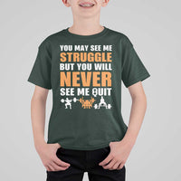 Gym Motivation Quote T Shirt For Kid You May See Me Struggle Never See Me Quit - Wonder Print Shop