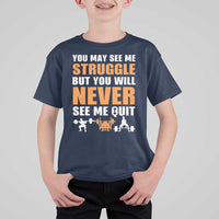 Gym Motivation Quote T Shirt For Kid You May See Me Struggle Never See Me Quit - Wonder Print Shop