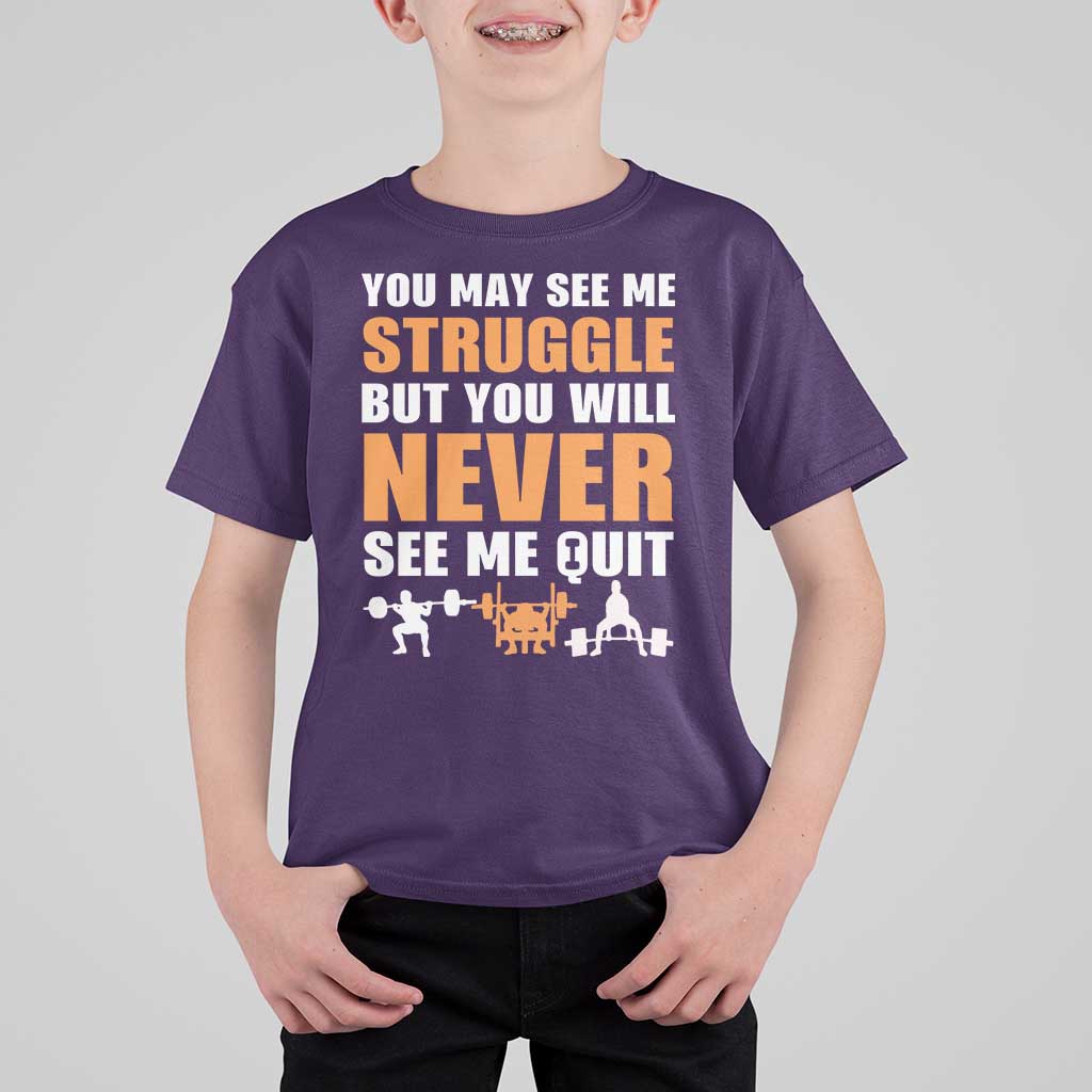 Gym Motivation Quote T Shirt For Kid You May See Me Struggle Never See Me Quit - Wonder Print Shop