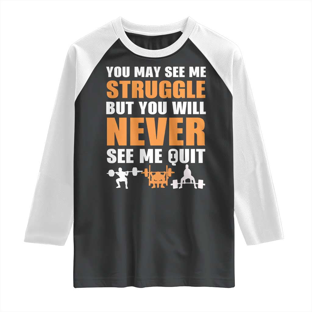 Gym Motivation Quote Raglan Shirt You May See Me Struggle Never See Me Quit - Wonder Print Shop