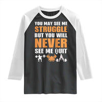 Gym Motivation Quote Raglan Shirt You May See Me Struggle Never See Me Quit - Wonder Print Shop