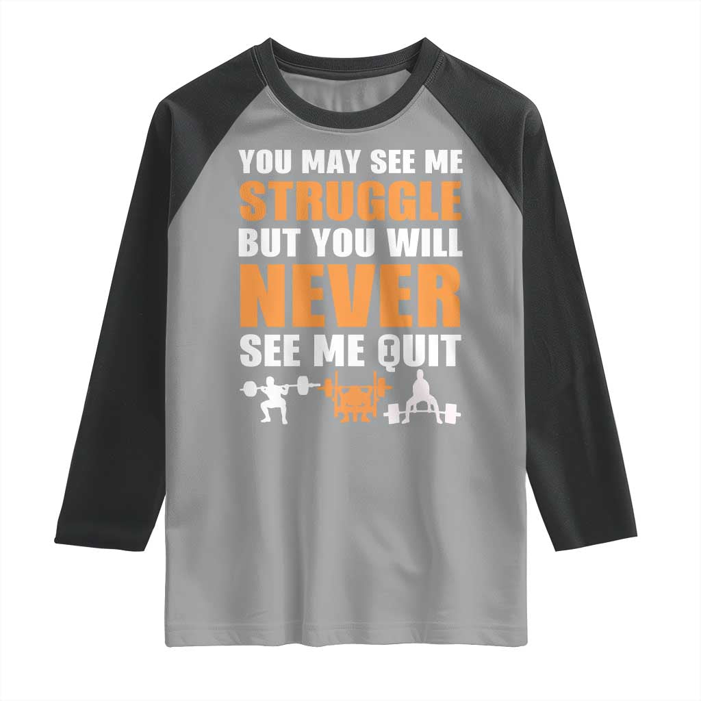 Gym Motivation Quote Raglan Shirt You May See Me Struggle Never See Me Quit - Wonder Print Shop