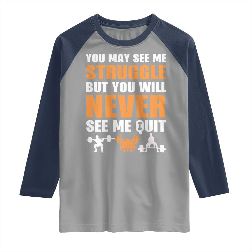 Gym Motivation Quote Raglan Shirt You May See Me Struggle Never See Me Quit - Wonder Print Shop