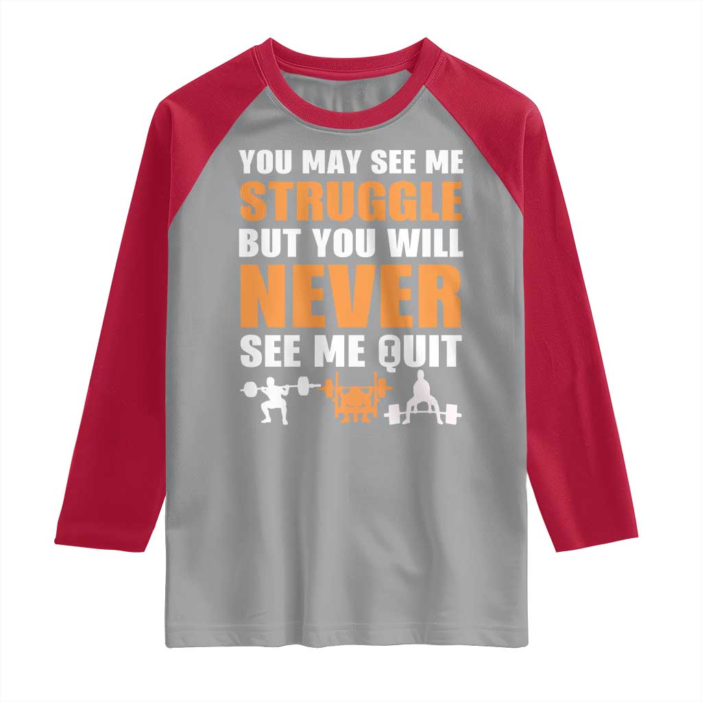 Gym Motivation Quote Raglan Shirt You May See Me Struggle Never See Me Quit - Wonder Print Shop