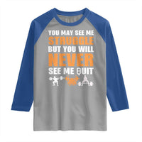 Gym Motivation Quote Raglan Shirt You May See Me Struggle Never See Me Quit - Wonder Print Shop