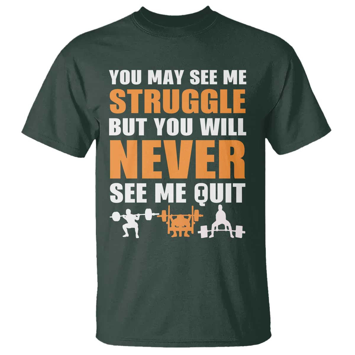 Gym Motivation Quote T Shirt You May See Me Struggle Never See Me Quit - Wonder Print Shop