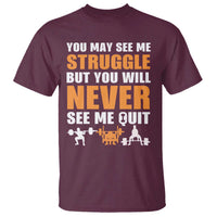 Gym Motivation Quote T Shirt You May See Me Struggle Never See Me Quit - Wonder Print Shop
