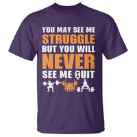 Gym Motivation Quote T Shirt You May See Me Struggle Never See Me Quit - Wonder Print Shop