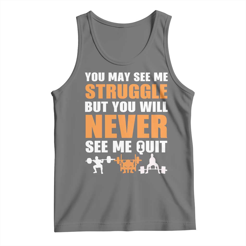 Gym Motivation Quote Tank Top You May See Me Struggle Never See Me Quit - Wonder Print Shop