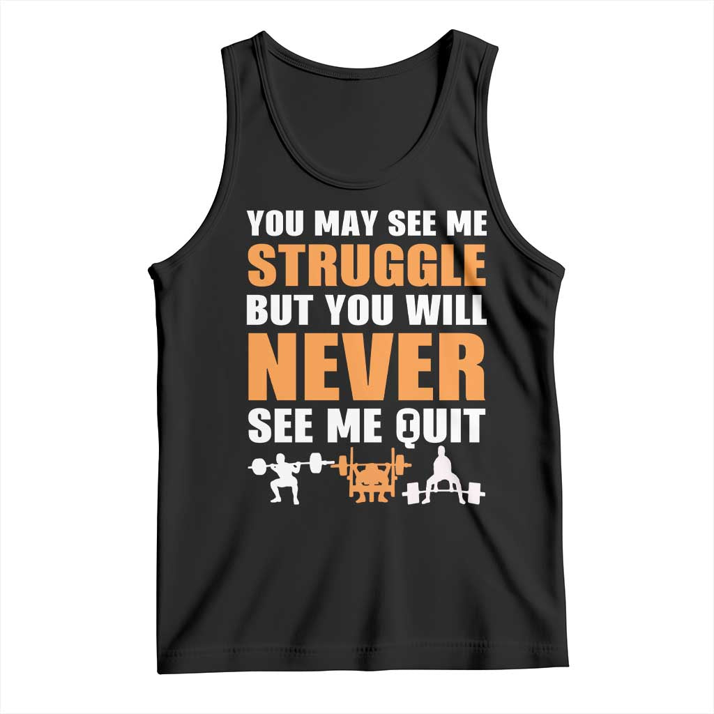 Gym Motivation Quote Tank Top You May See Me Struggle Never See Me Quit - Wonder Print Shop