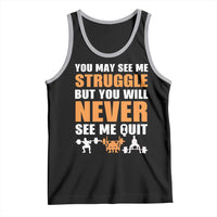 Gym Motivation Quote Tank Top You May See Me Struggle Never See Me Quit - Wonder Print Shop