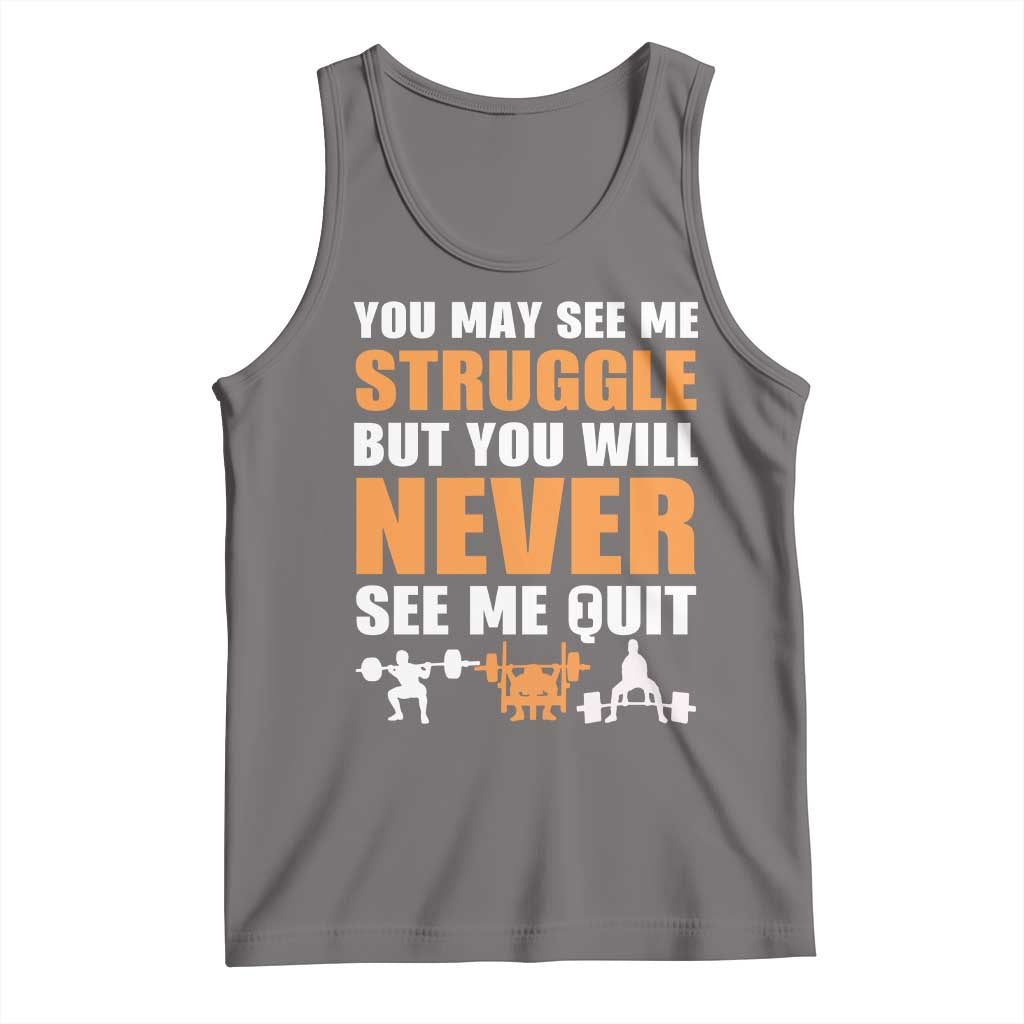 Gym Motivation Quote Tank Top You May See Me Struggle Never See Me Quit - Wonder Print Shop