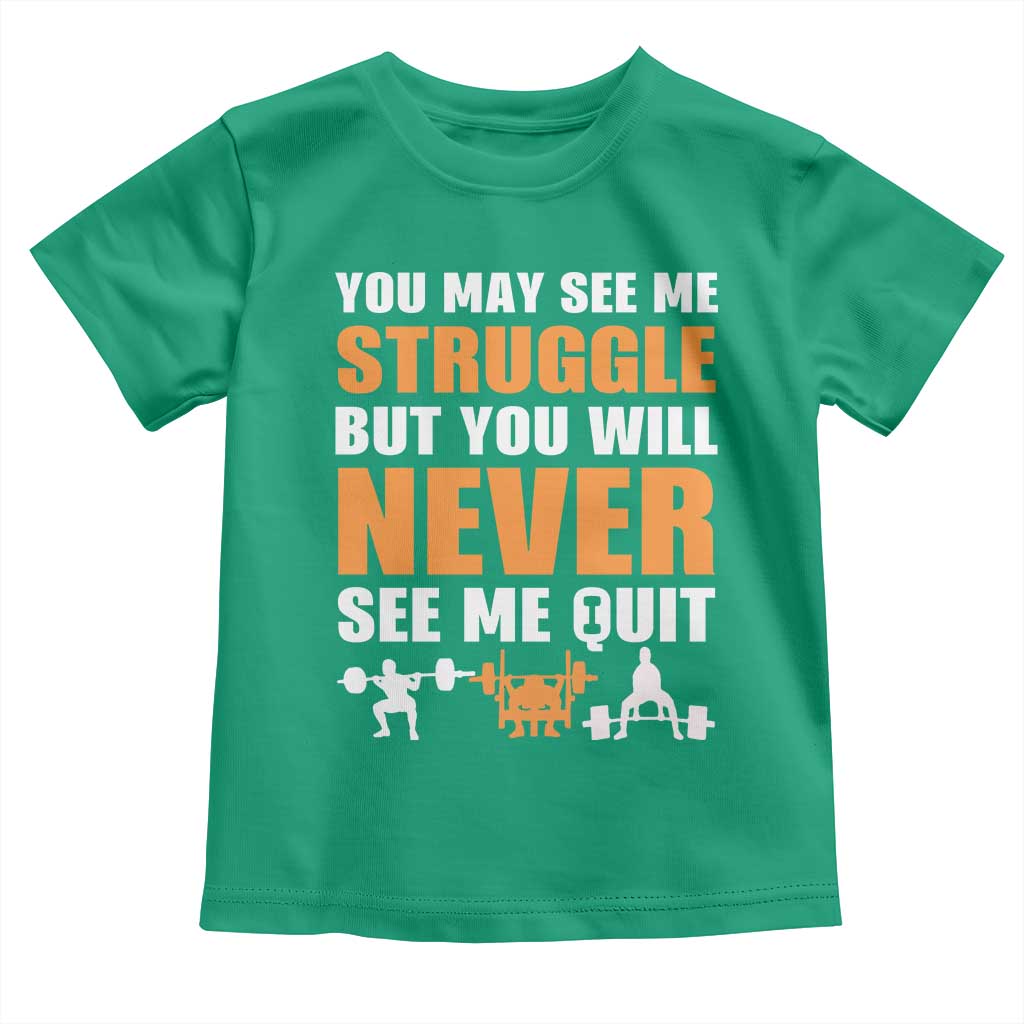 Gym Motivation Quote Toddler T Shirt You May See Me Struggle Never See Me Quit - Wonder Print Shop