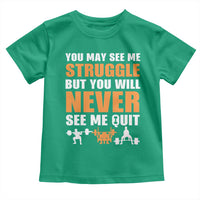 Gym Motivation Quote Toddler T Shirt You May See Me Struggle Never See Me Quit - Wonder Print Shop