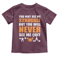 Gym Motivation Quote Toddler T Shirt You May See Me Struggle Never See Me Quit - Wonder Print Shop