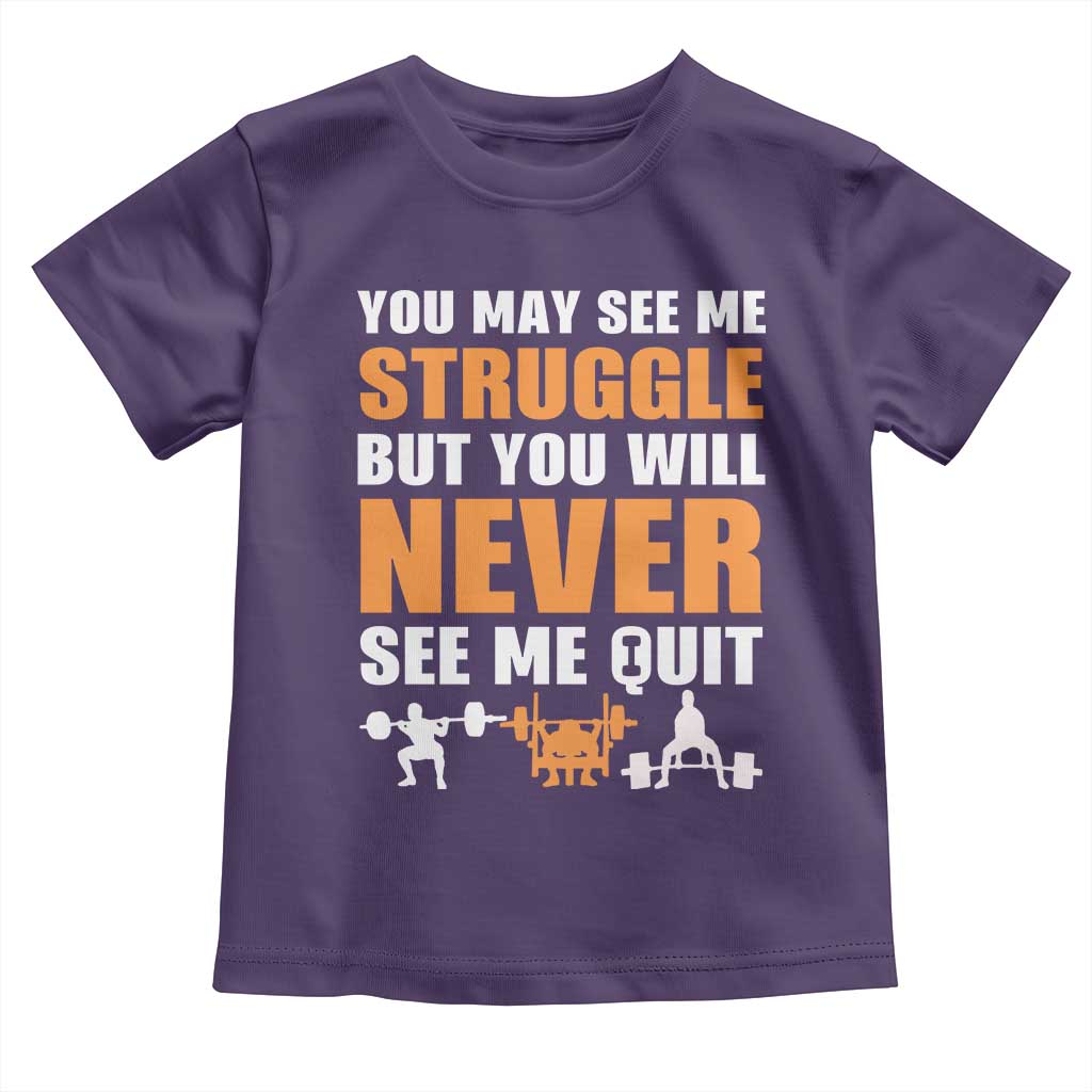 Gym Motivation Quote Toddler T Shirt You May See Me Struggle Never See Me Quit - Wonder Print Shop