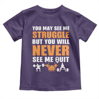 Gym Motivation Quote Toddler T Shirt You May See Me Struggle Never See Me Quit - Wonder Print Shop